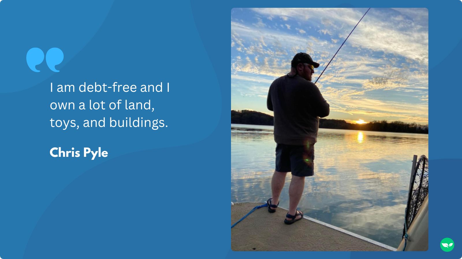 A picture of Chris fishing with the quote "I am debt-free and I own a lot of land, toys, and buildings."