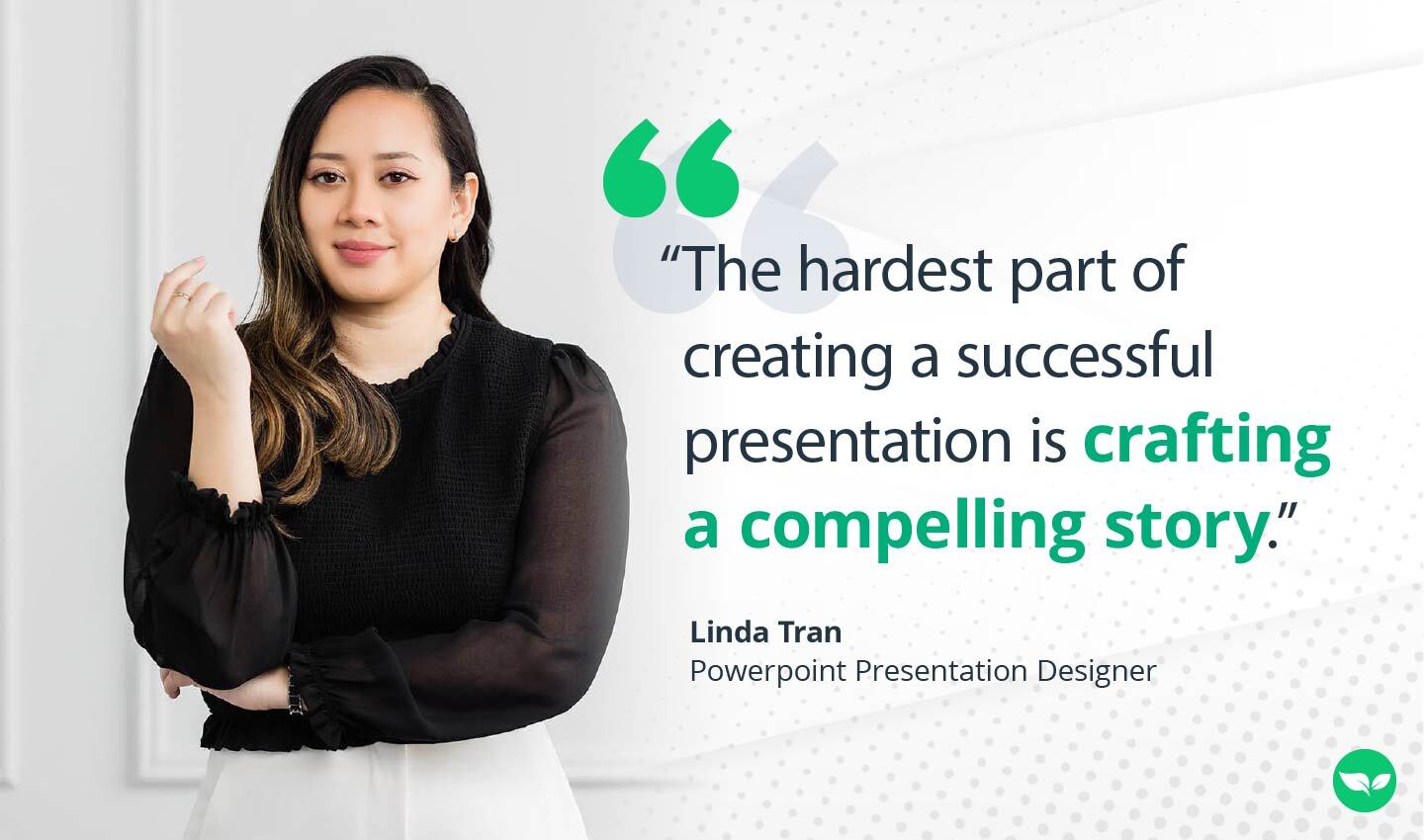 Linda Tran stands confidently beside one of her featured presentation quotes: “The hardest part of creating a successful presentation is crafting a compelling story.”